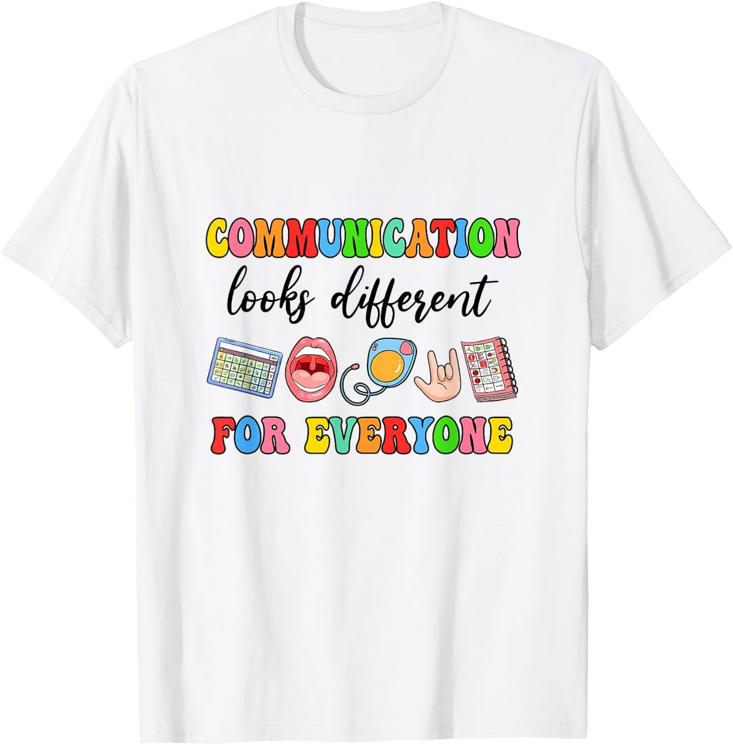 Communication Looks Different For Everyone Speech Therapy T-Shirt - T-Shirt | White
