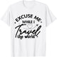 Excuse Me While I Travel The World Funny Saying T-Shirt - T-Shirt | White