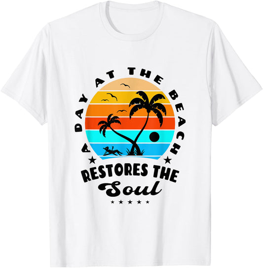 A Day At The Beach Restores The Soul Sun-sational Summer Fun Women Girls Kids T-Shirt - T-Shirt | White