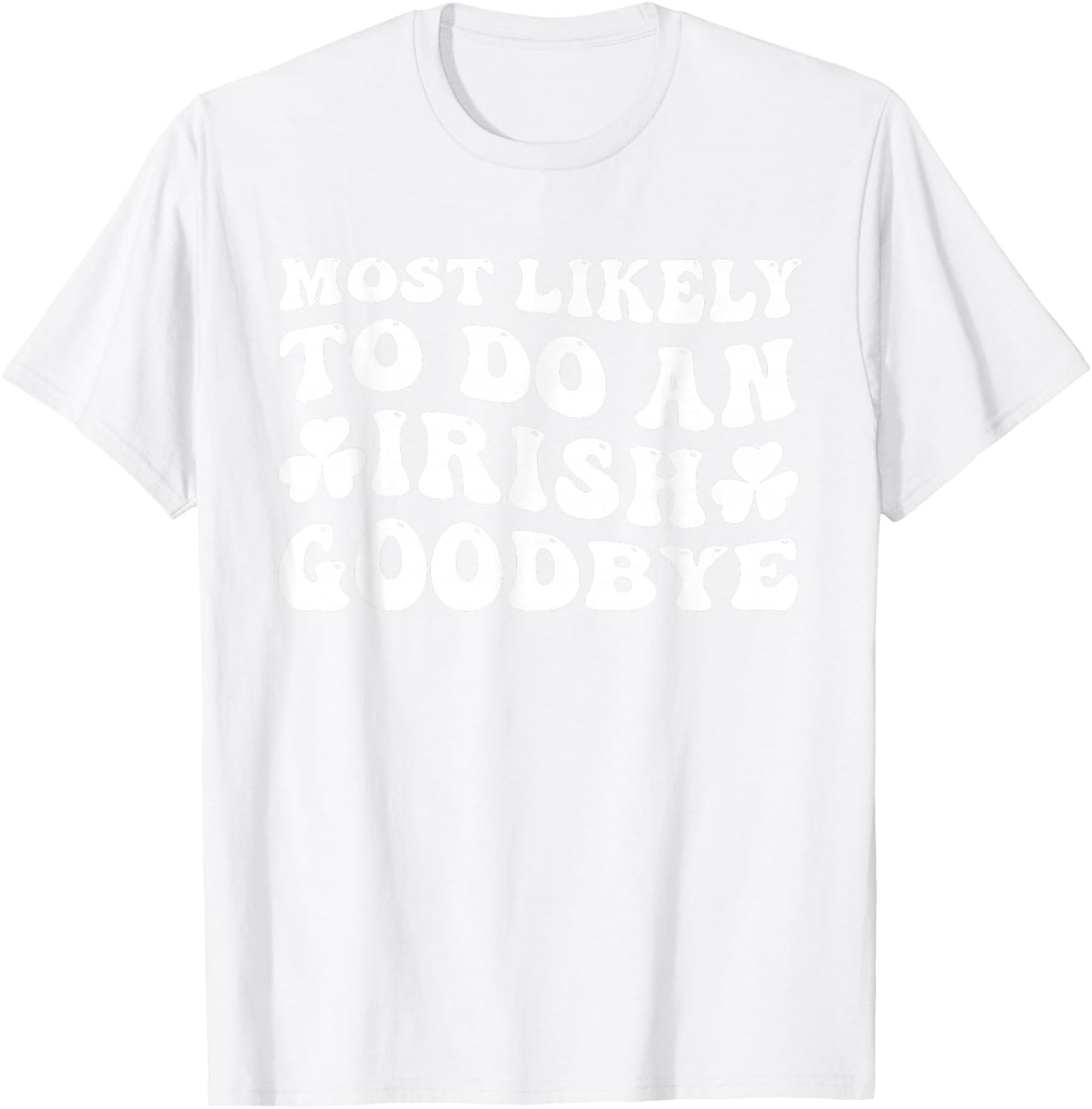 Most Likely To Do An Irish Goodbye Retro Goovy Shamrock T-Shirt - T-Shirt | White