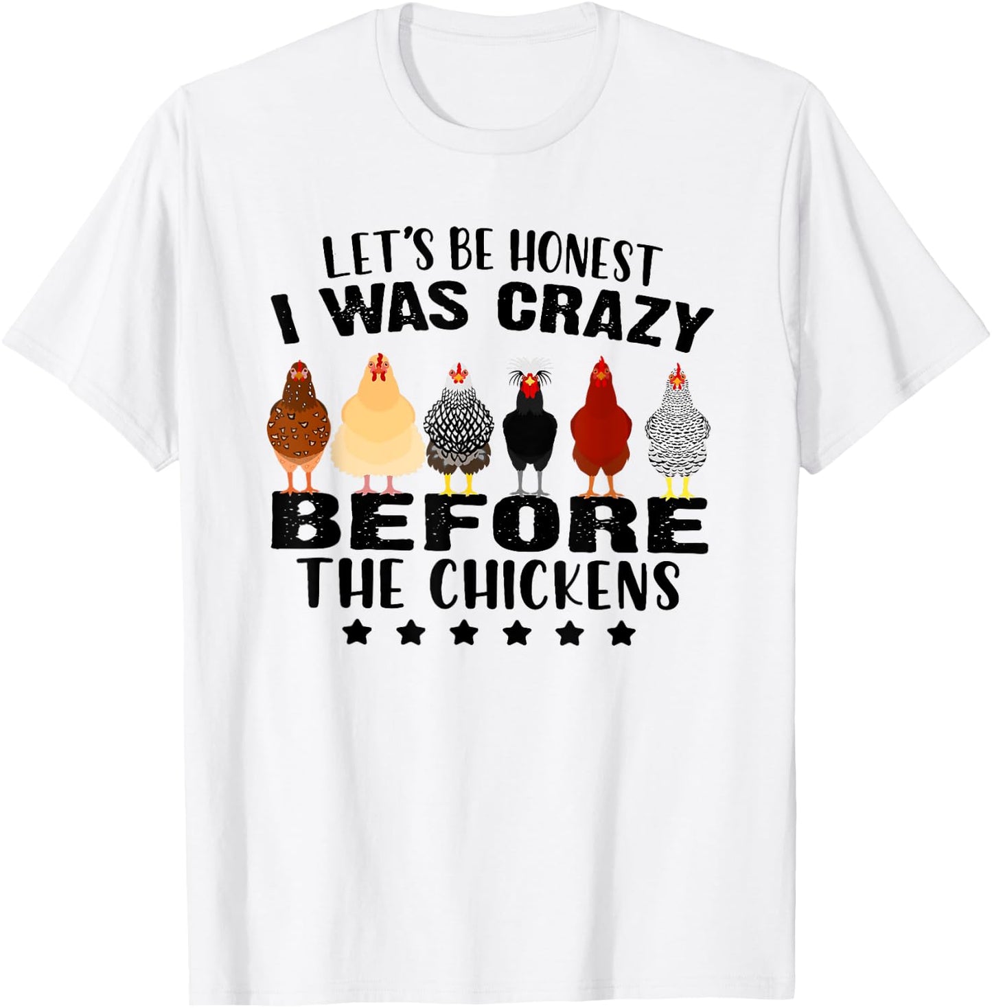 Let's Be Honest I Was Crazy Before The Chickens T-Shirt - T-Shirt | White