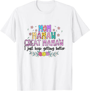 Mom Mamaw Great Mamaw - I Just Keep Getting Better T-Shirt - T-Shirt | White