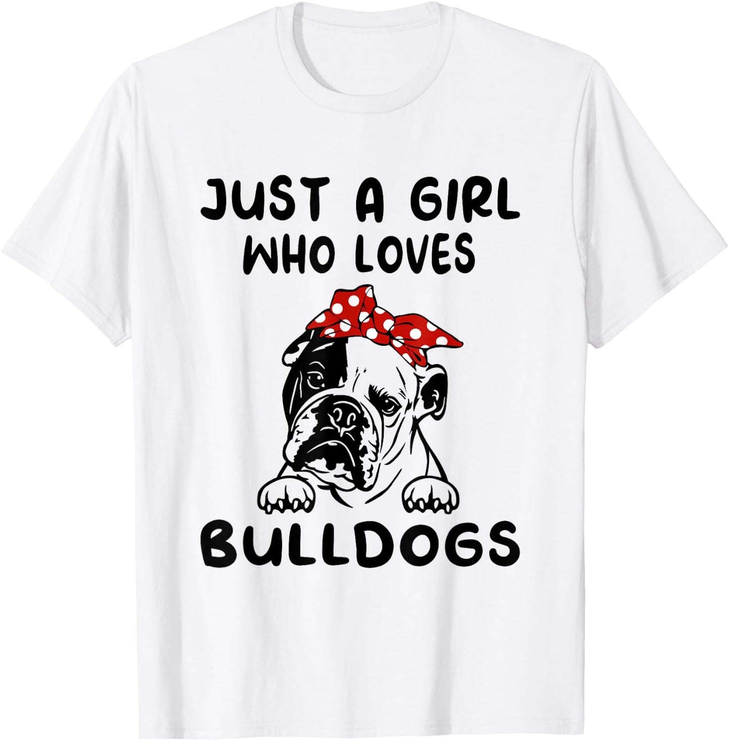 Just A Girl Who Loves Bulldogs English Bulldog Gifts T-Shirt - T-Shirt | White