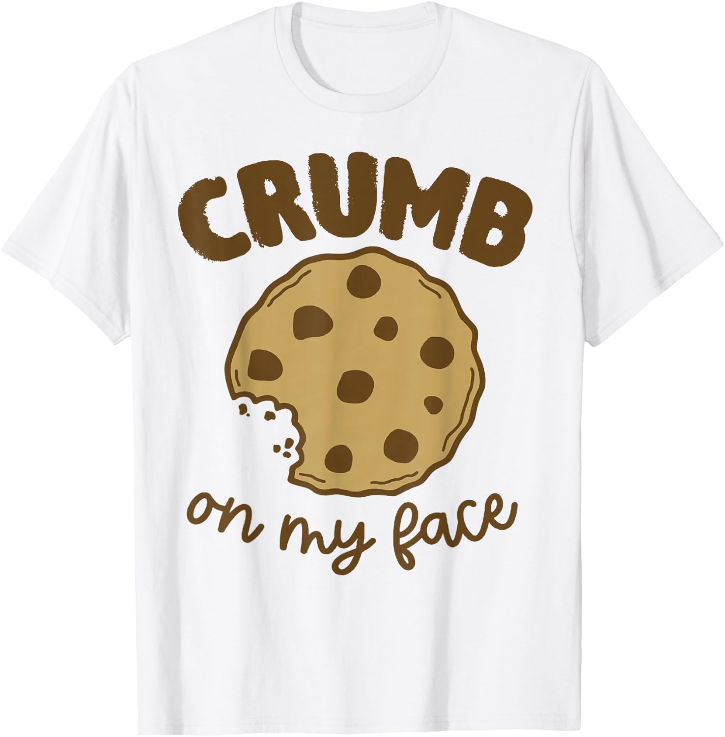 Crumb On My Face Funny Cookies T-Shirt - T-Shirt | White