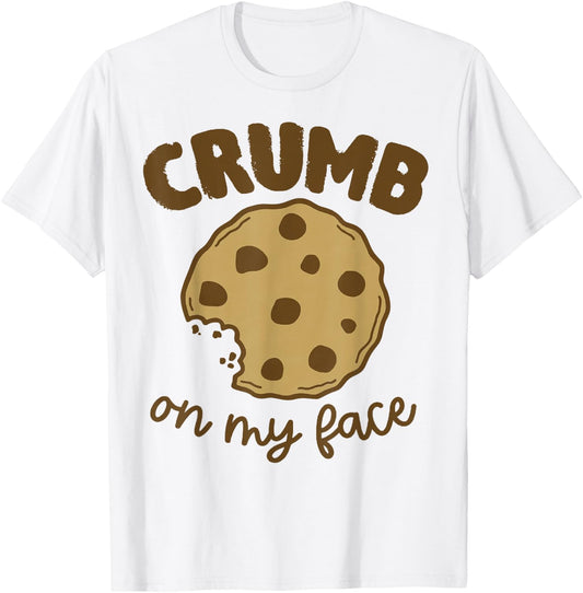 Crumb On My Face Funny Cookies T-Shirt - T-Shirt | White