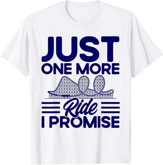 Roller Coaster Just One More Ride I Promise Rollercoaster T-Shirt - T-Shirt | White