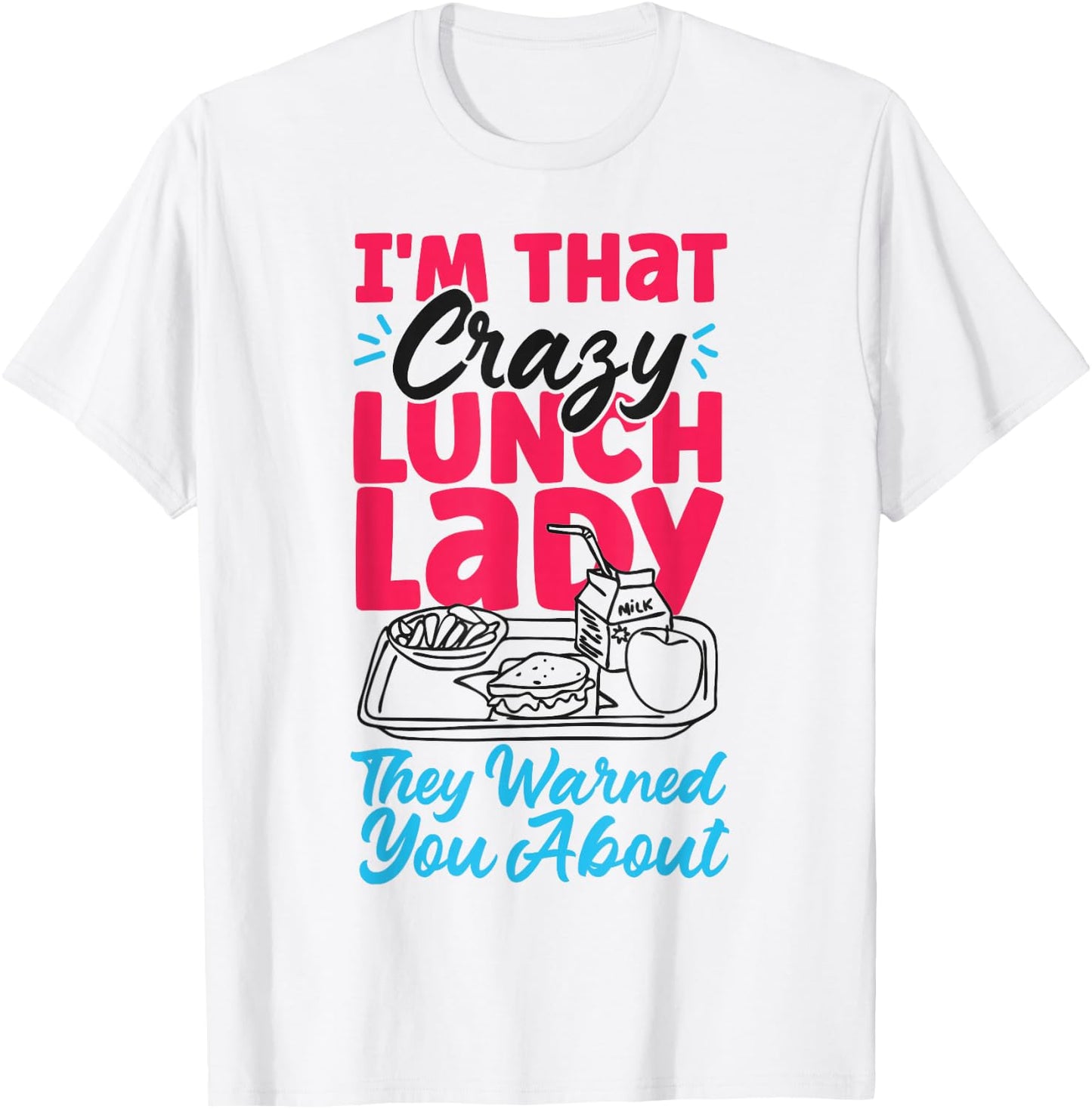 Lunch Lady I'm That Crazy Lunch Lady They Warned You About T-Shirt - T-Shirt | White
