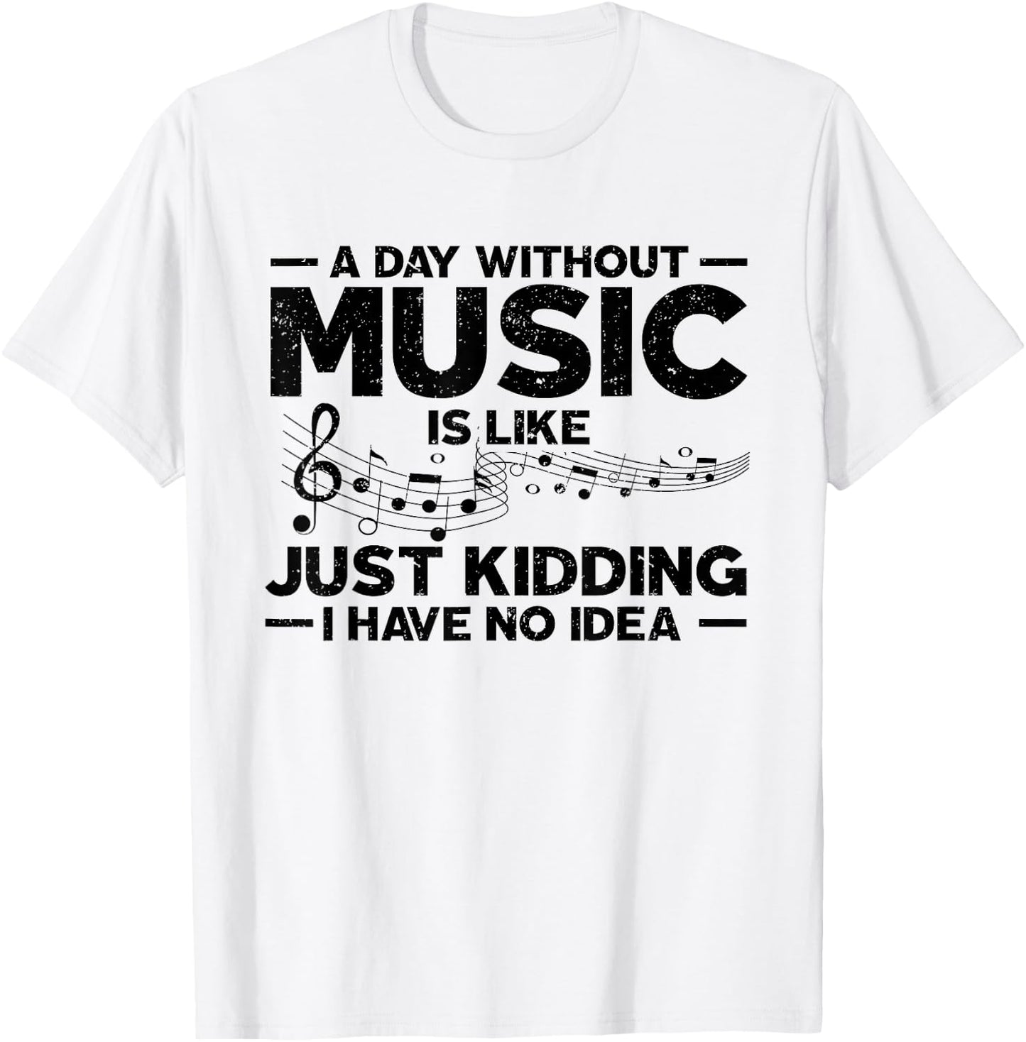 A day without music is like a joke, I have no idea T-Shirt - T-Shirt | White