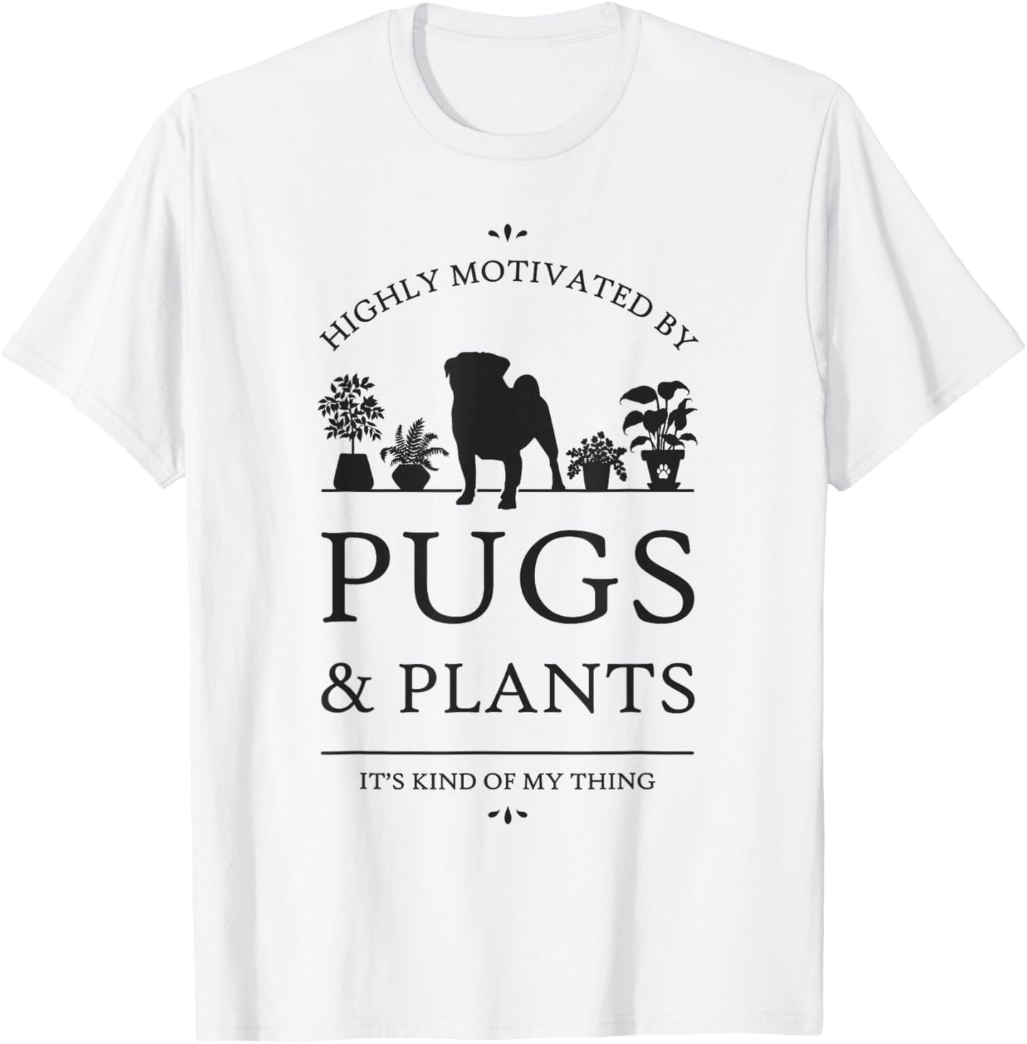 Highly Motivated by Pugs and Plants T-Shirt - T-Shirt | White