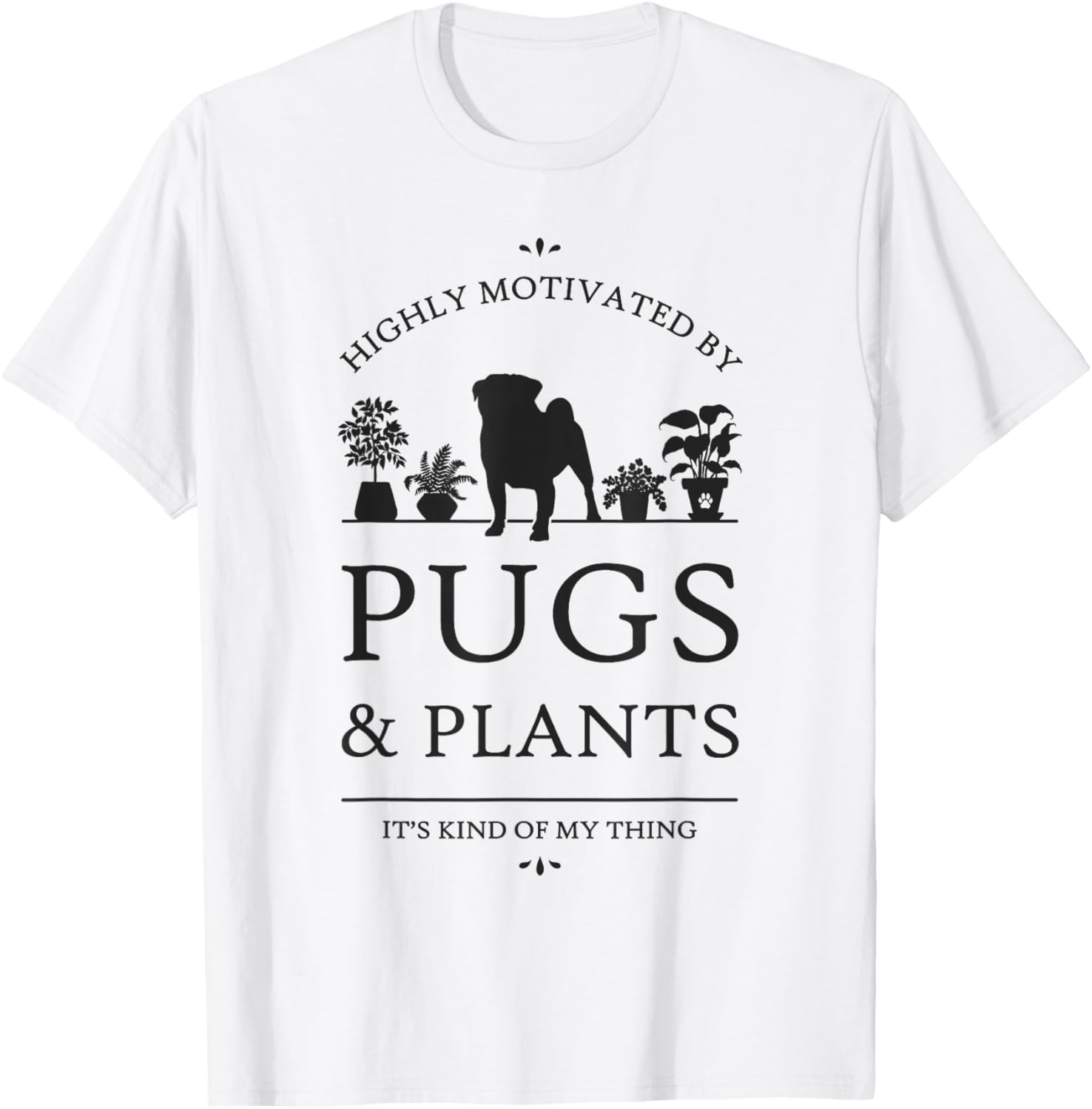 Highly Motivated by Pugs and Plants T-Shirt - T-Shirt | White
