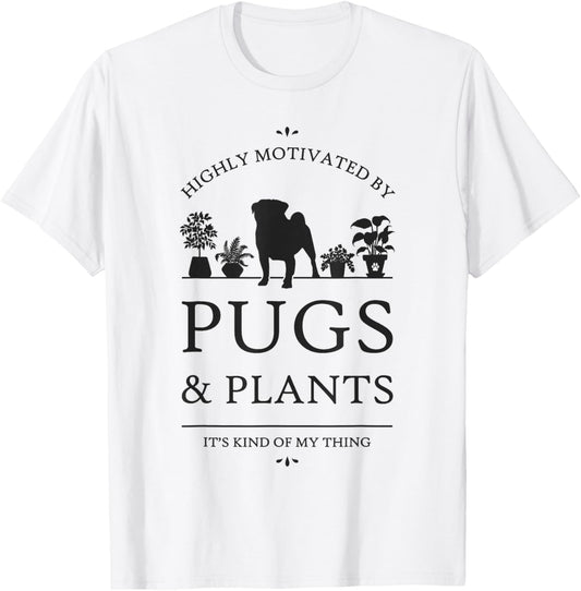 Highly Motivated by Pugs and Plants T-Shirt - T-Shirt | White