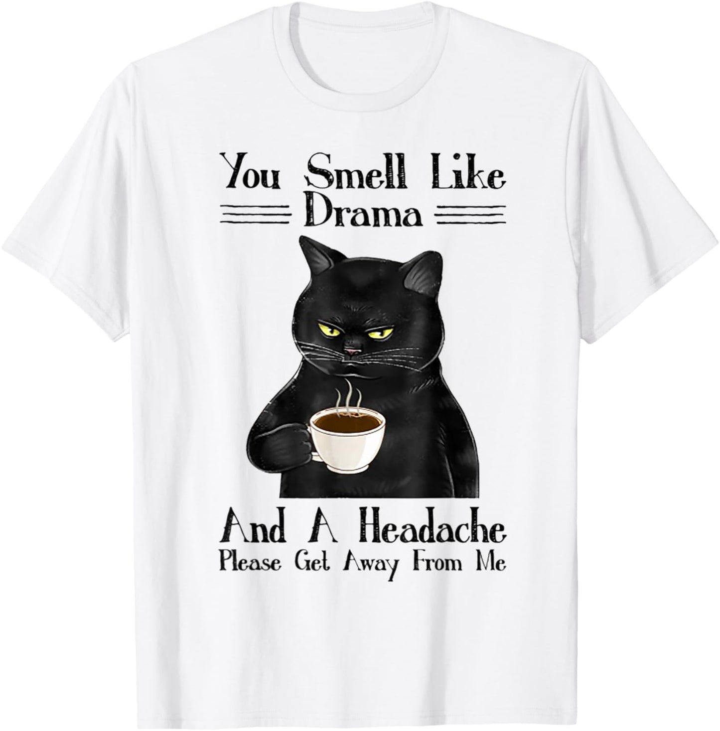 Cat You Smell Like Drama And A Headache Women T-Shirt - T-Shirt | White