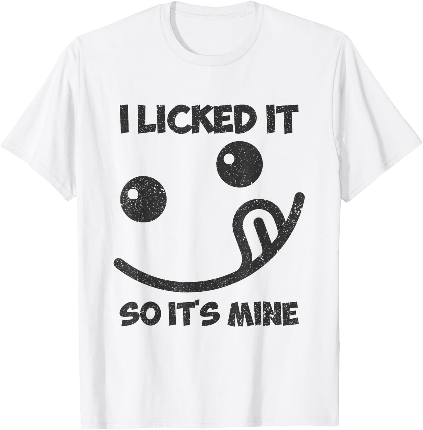 I Licked It So It was Mine T-Shirt - T-Shirt | White