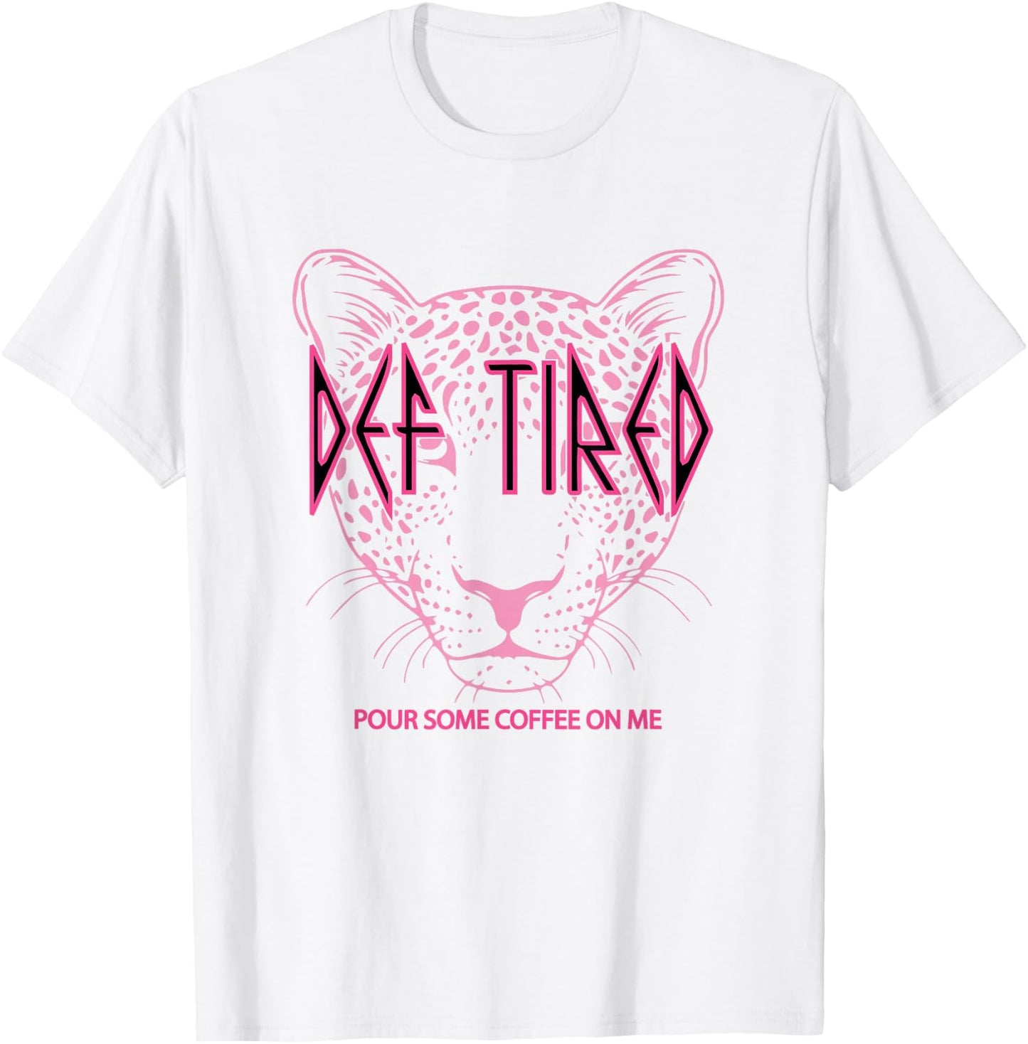 Def tired Pour Some Coffee On Me Tiger Tired Coffee T-Shirt - T-Shirt | White