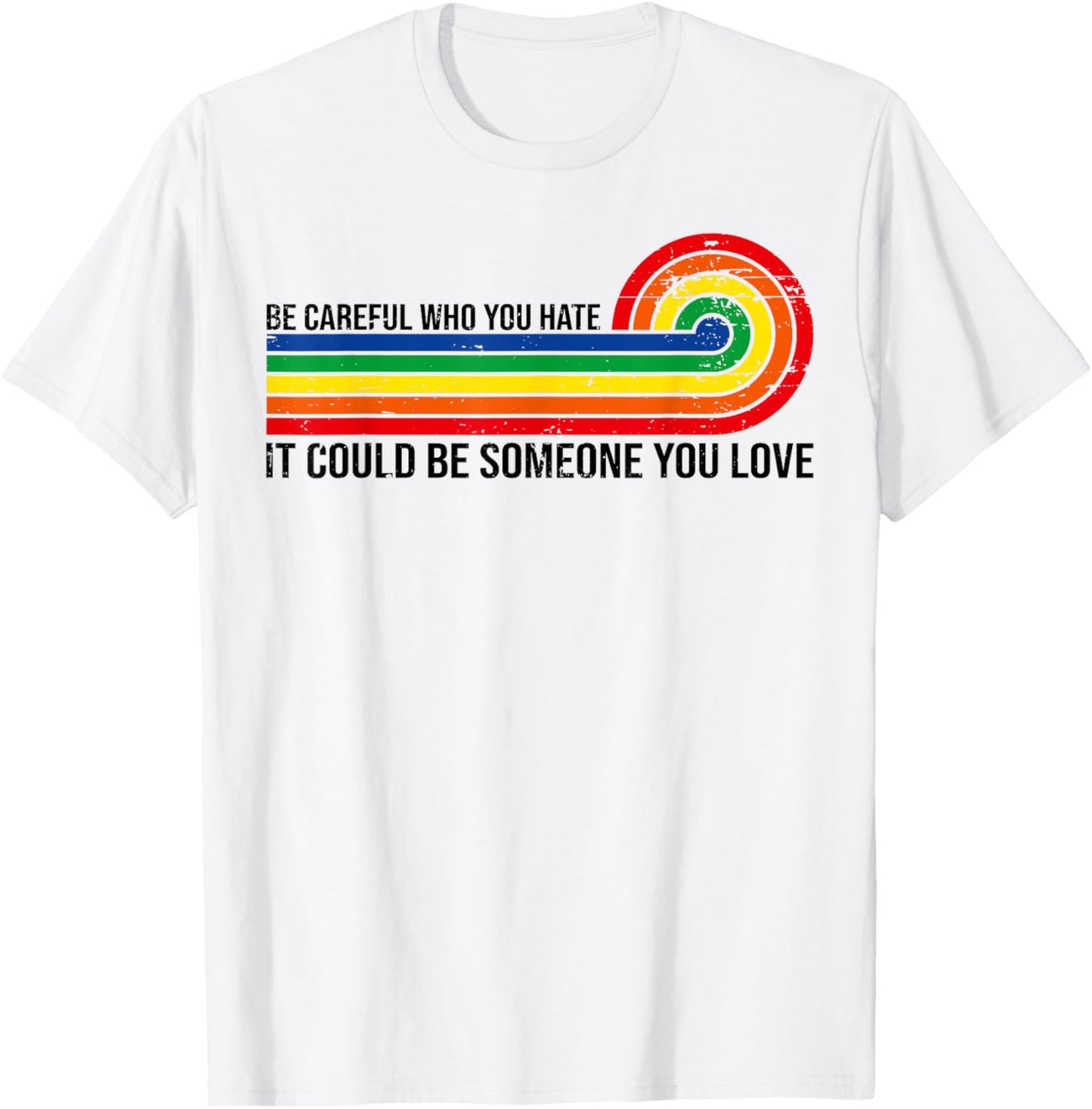 Vintage Be Careful Who You Hate It Could Be Someone You Love T-Shirt - T-Shirt | White