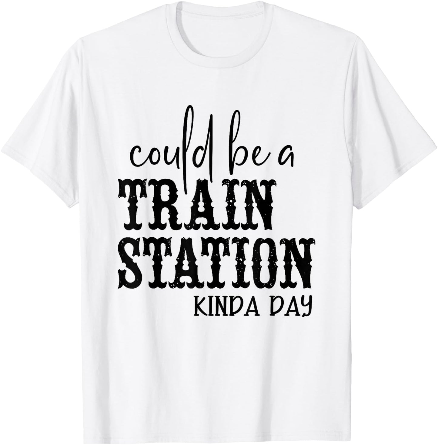 Could Be A Train Station Kinda Day T-Shirt - T-Shirt | White