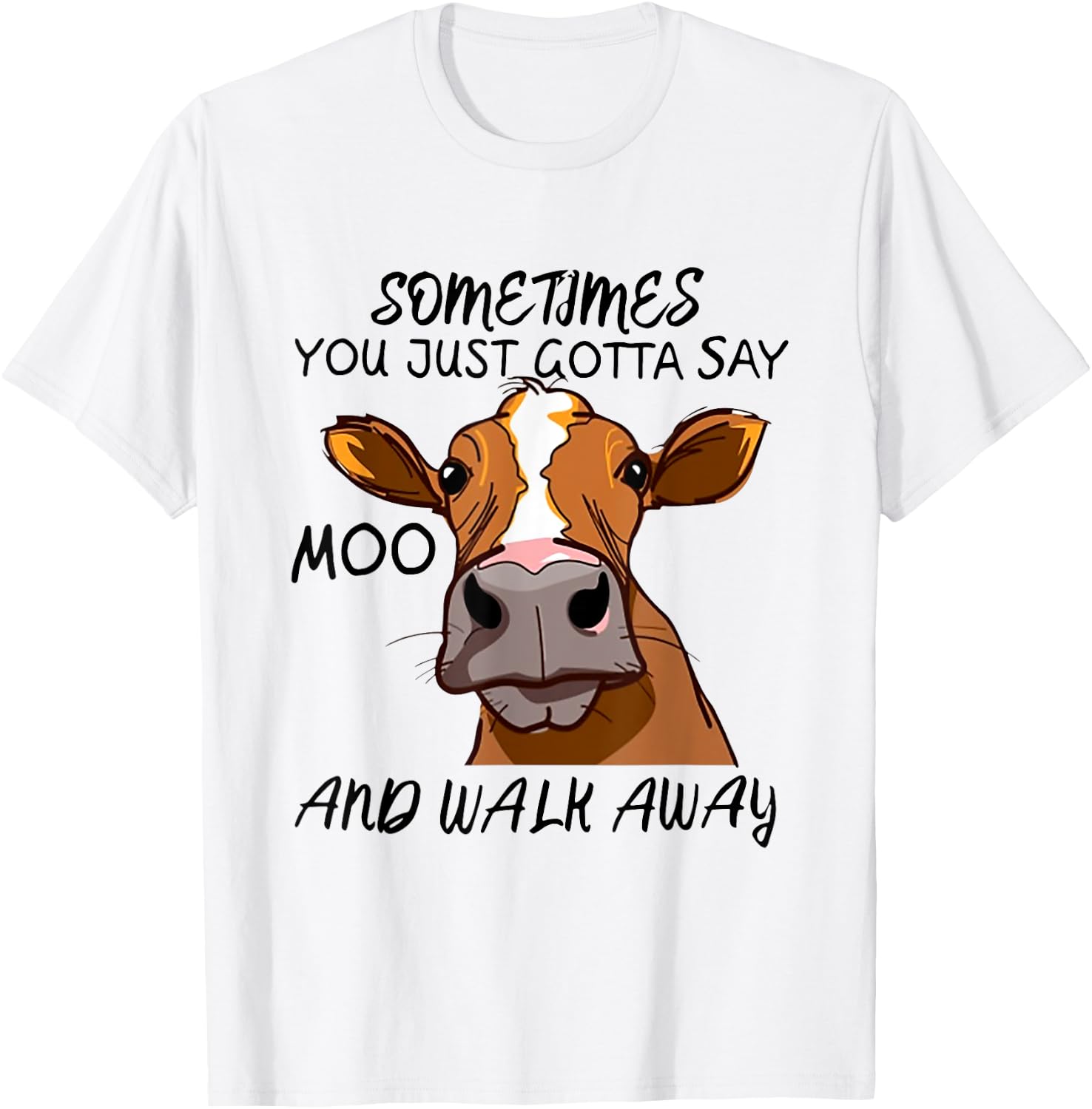 Sometimes You Just Gotta Say Moo Walk Away T-Shirt - T-Shirt | White
