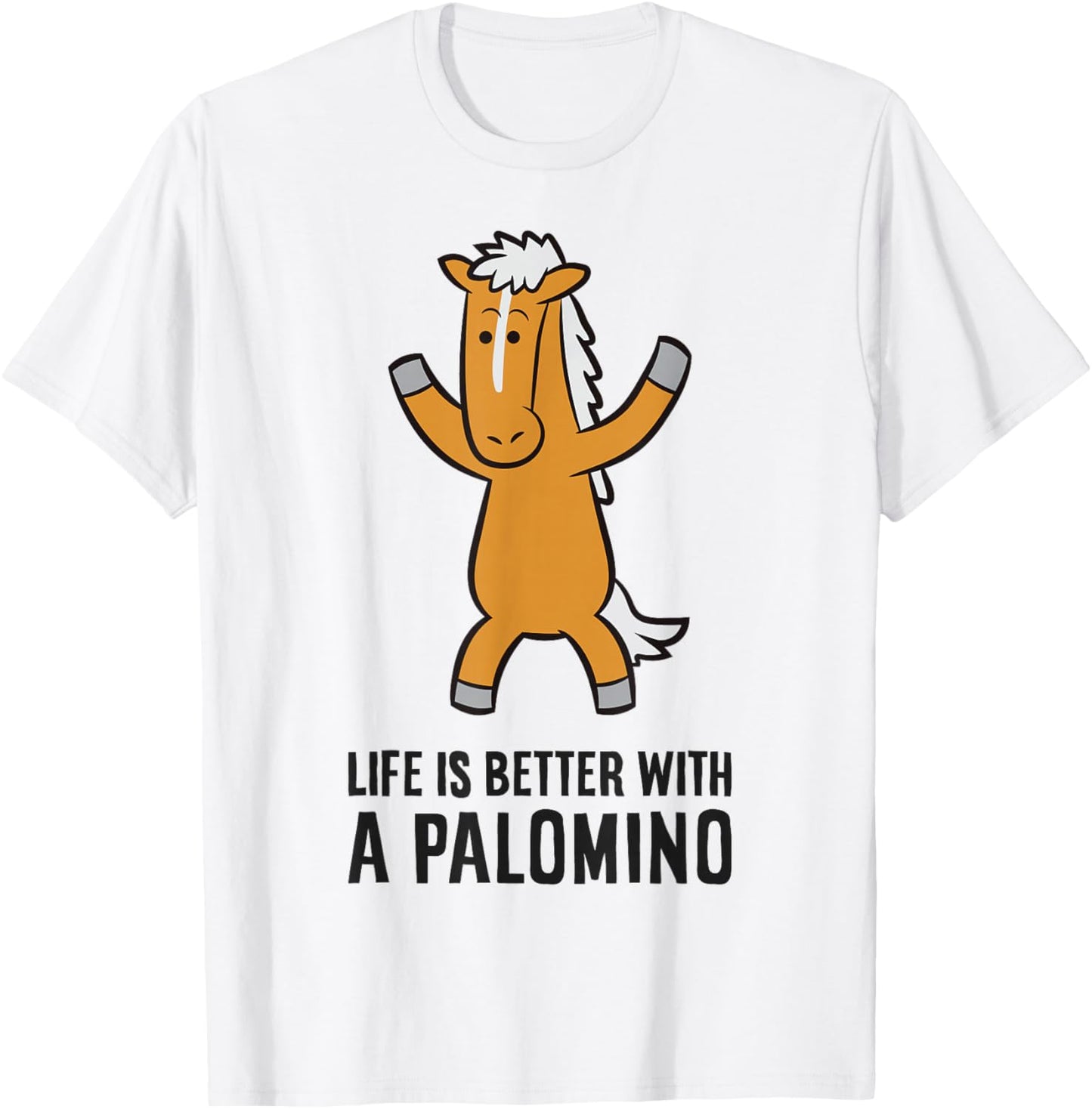 Life Is Better With A Palomino Cute Palomino Horse T-Shirt - T-Shirt | White