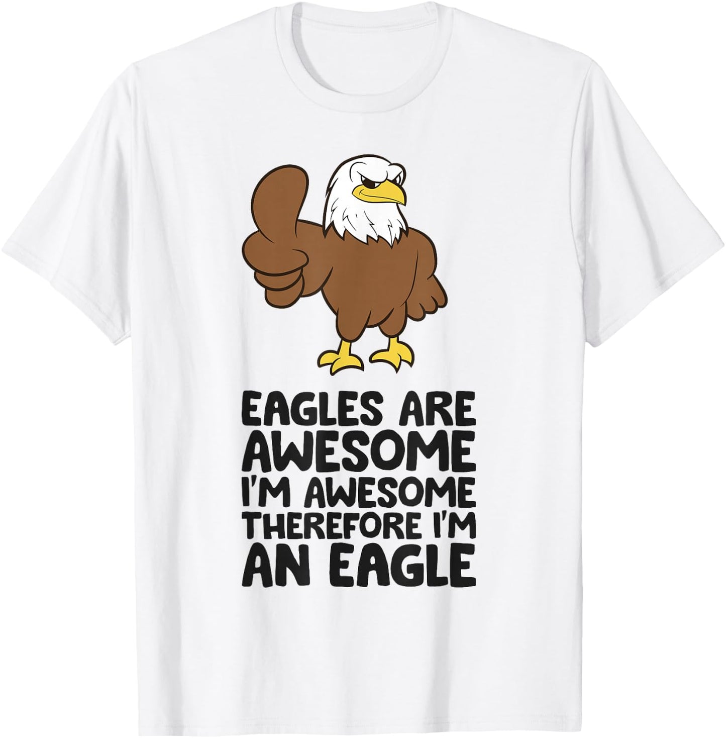 Eagles Are Awesome I'm Awesome Therefore I'm An Eagle T-Shirt - T-Shirt | White
