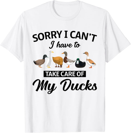 Sorry I Can't Have To Take Care Of My Ducks Funny Farmer T-Shirt - T-Shirt | White