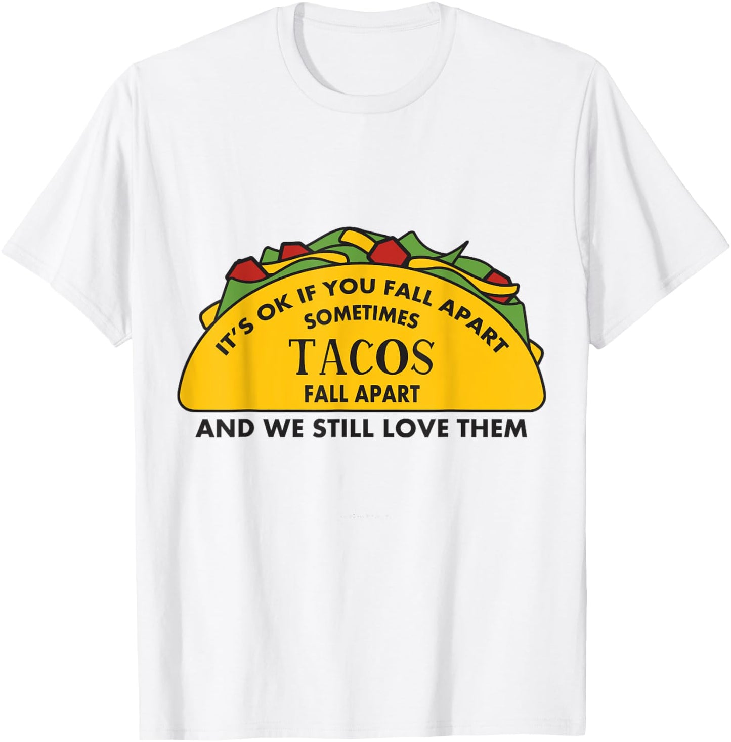 It's Ok If you Fall Apart Sometimes Tacos Fall Apart T-Shirt - T-Shirt | White
