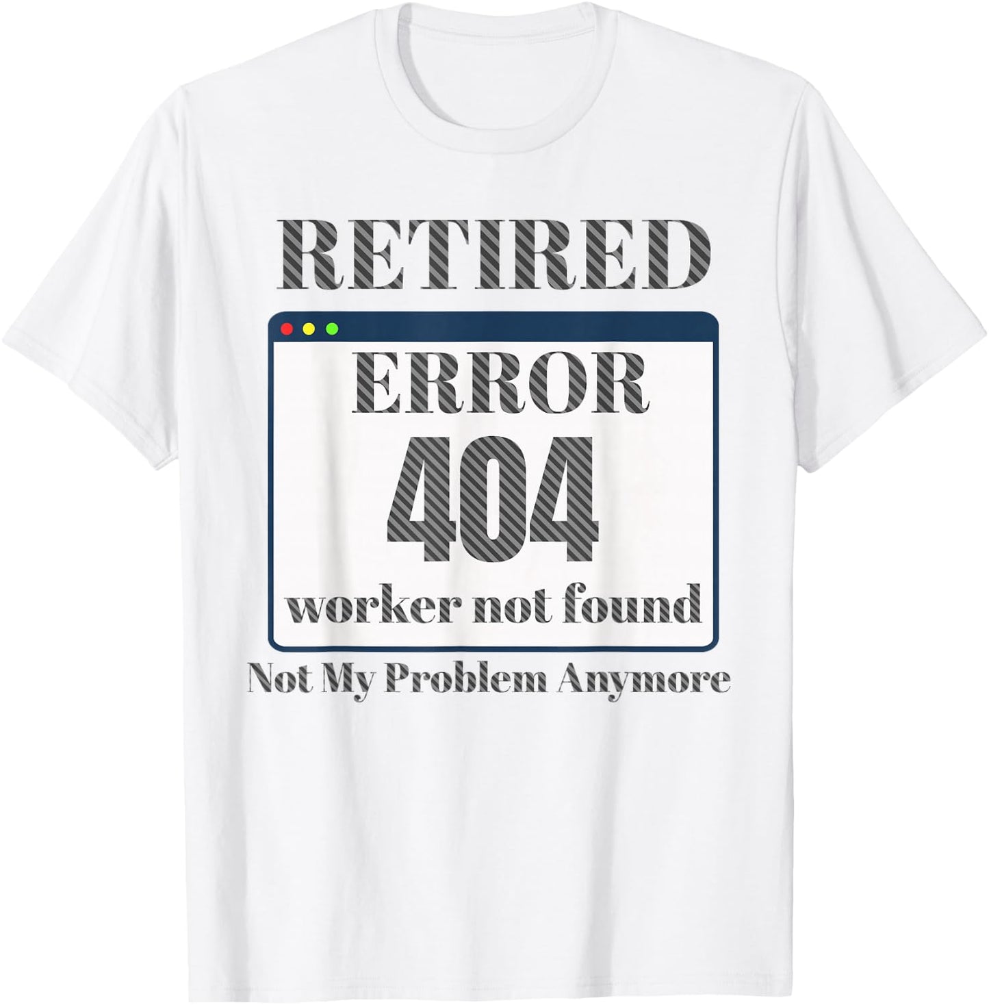 Funny Retired 2023 Pun Error 404 Worker Not Found Retirement T-Shirt - T-Shirt | White