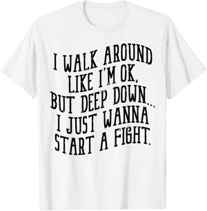 I Walk Around Like I'm Ok But Deep Down I Just Wanna Start T-Shirt - T-Shirt | White