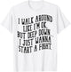 I Walk Around Like I'm Ok But Deep Down I Just Wanna Start T-Shirt - T-Shirt | White