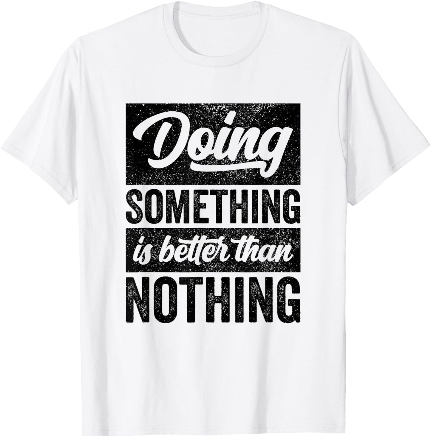 Doing Something Is Better Than Nothing Inspo Motivational T-Shirt - T-Shirt | White