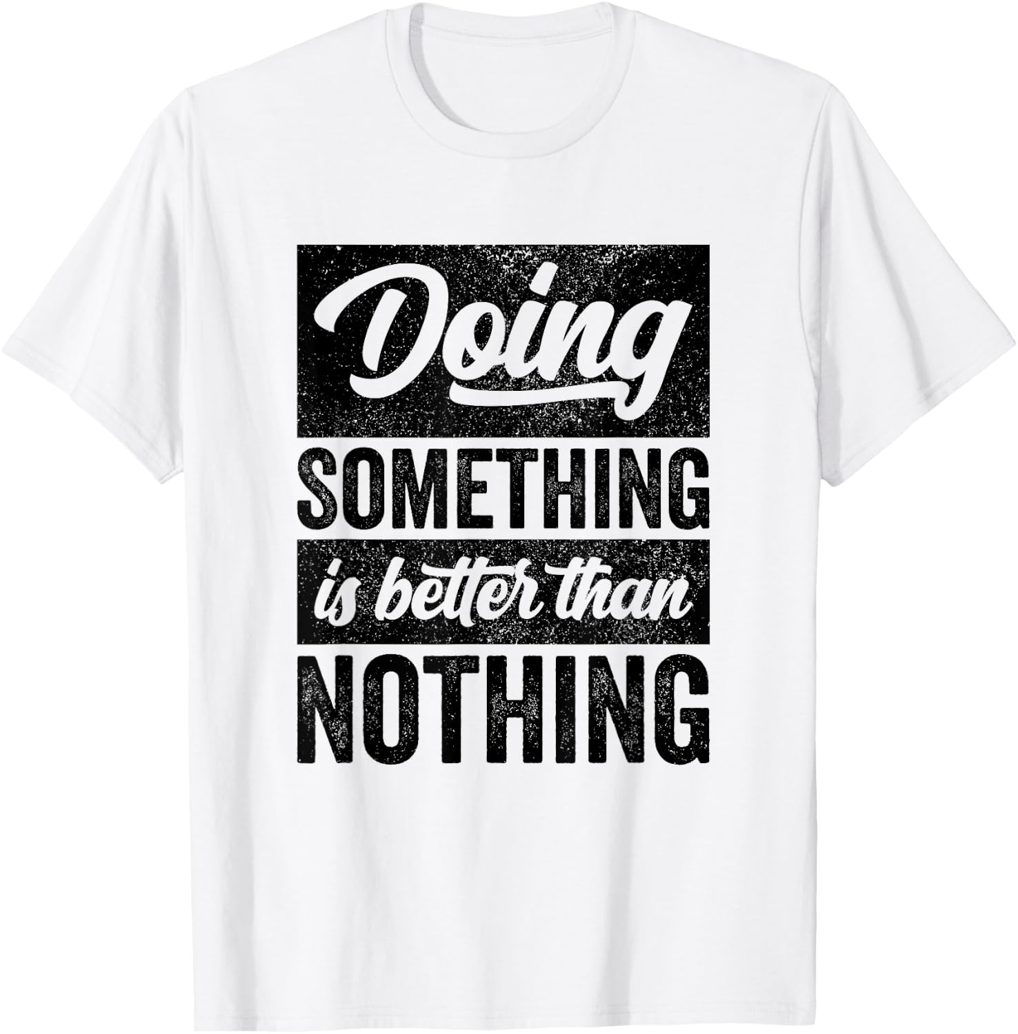 Doing Something Is Better Than Nothing Inspo Motivational T-Shirt - T-Shirt | White