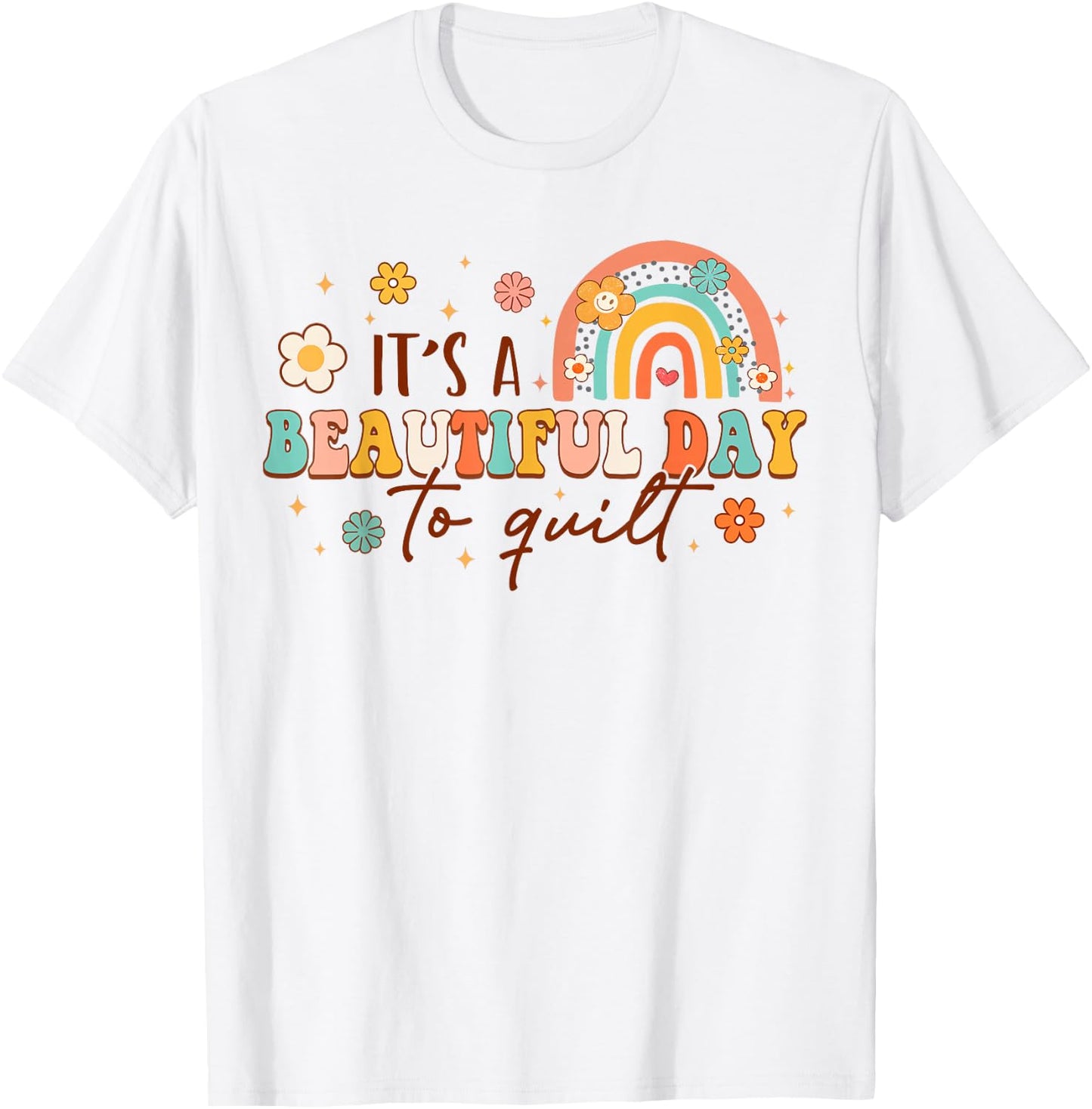 It's A Beautiful Day To Quilt Rainbow Quilting Lover Quilter T-Shirt - T-Shirt | White