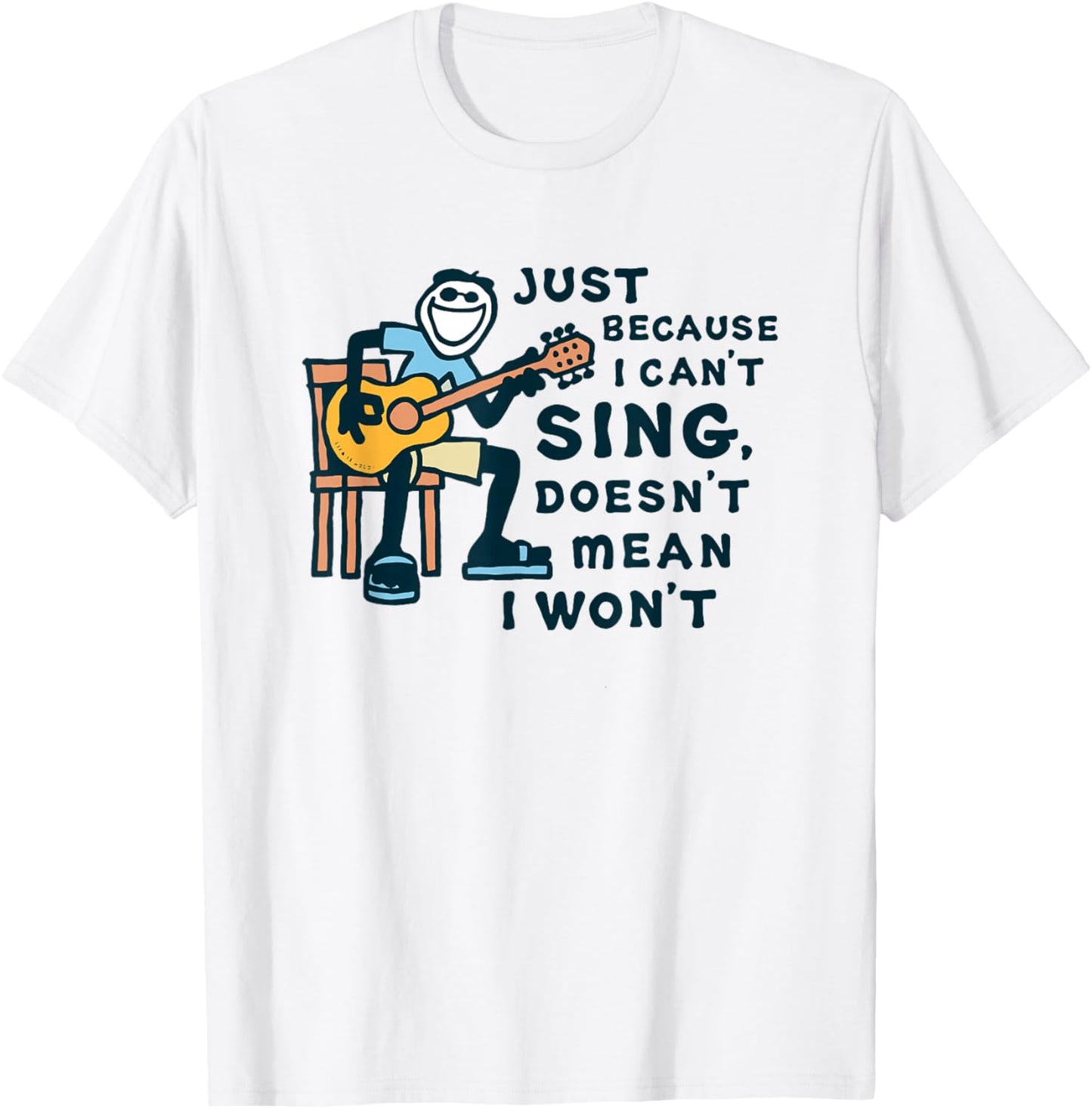Guitar Lover Just Because I Can't Sing Doesn't Mean I Won't T-Shirt - T-Shirt | White