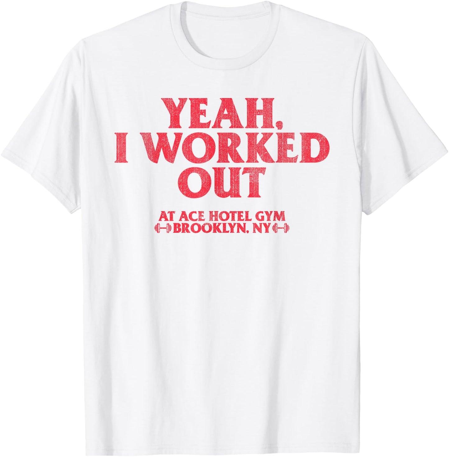 Yeah I Work Out At Ace Hotel Gym Funny T-Shirt - T-Shirt | White