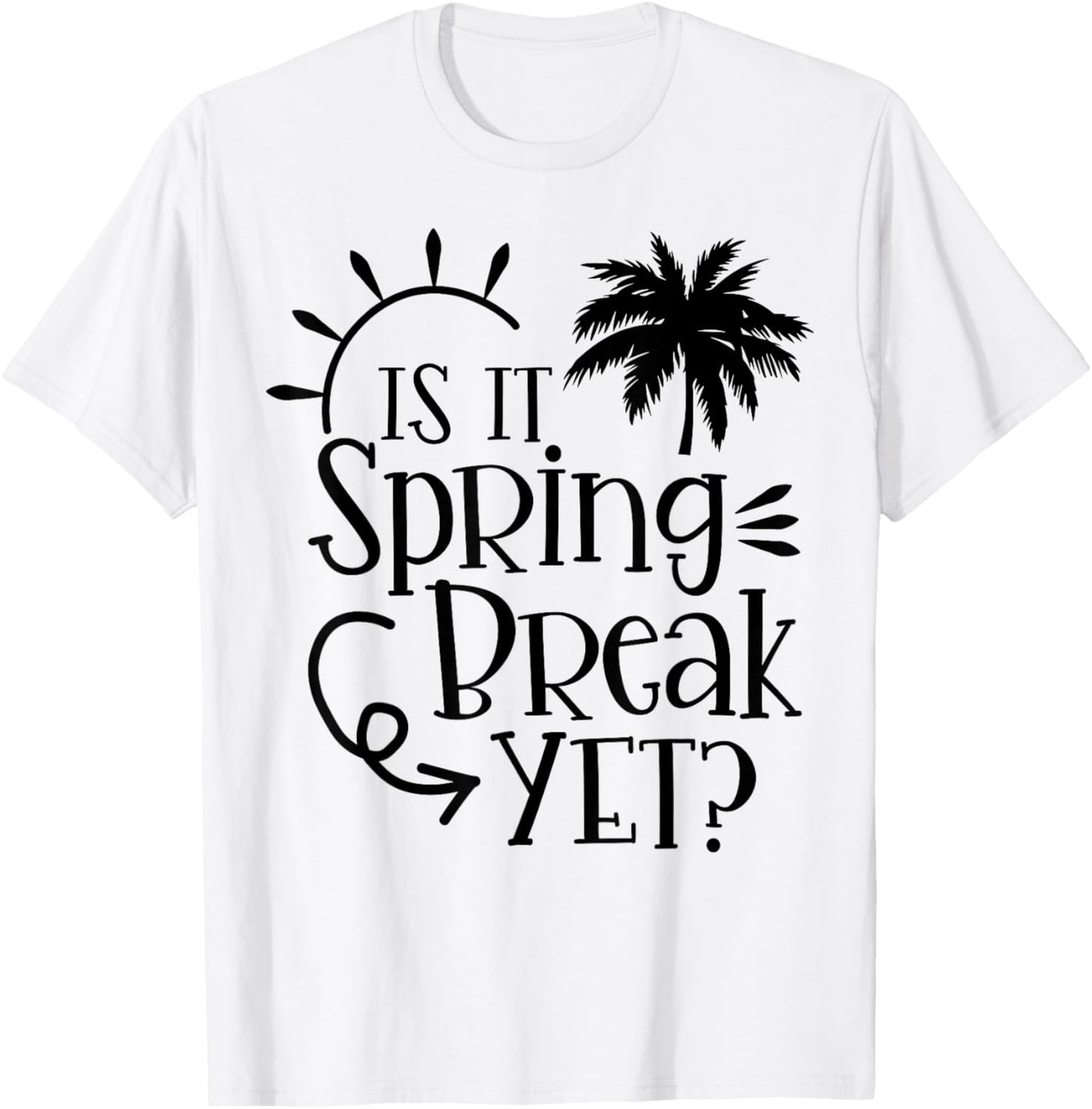 Is It Spring Break Yet Funny Teacher Student Spring Vacation Women Girls Kids T-Shirt - T-Shirt | White
