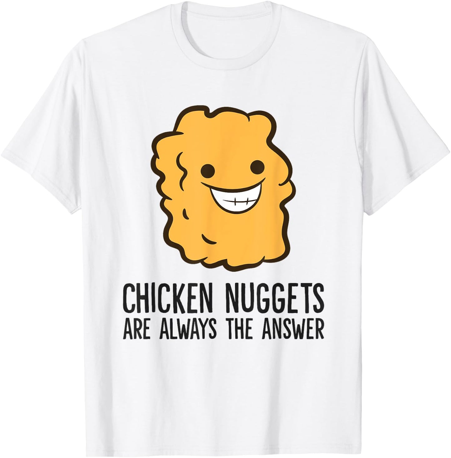 Chicken Nuggets Are Always The Answer Funny Chicken Nuggets T-Shirt - T-Shirt | White