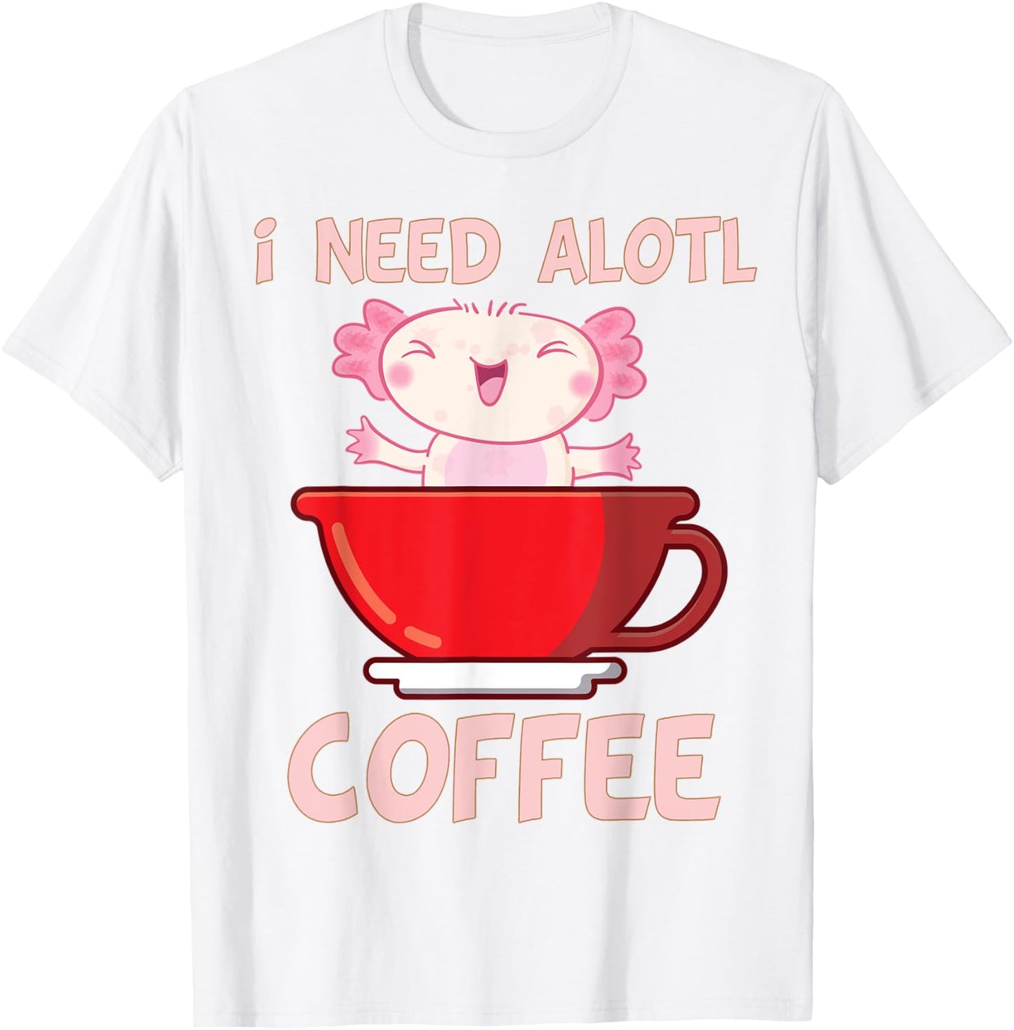 i need axolotl coffee funny axolotl inside coffee Mug T-Shirt - T-Shirt | White