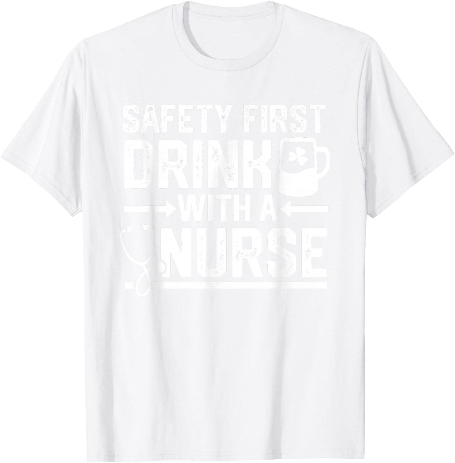 Safety First Drink With A Nurse Beer Drinking St Patricks T-Shirt - T-Shirt | White