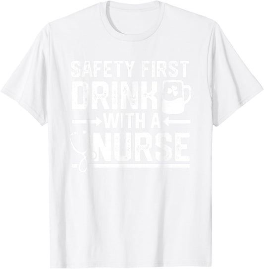 Safety First Drink With A Nurse Beer Drinking St Patricks T-Shirt - T-Shirt | White