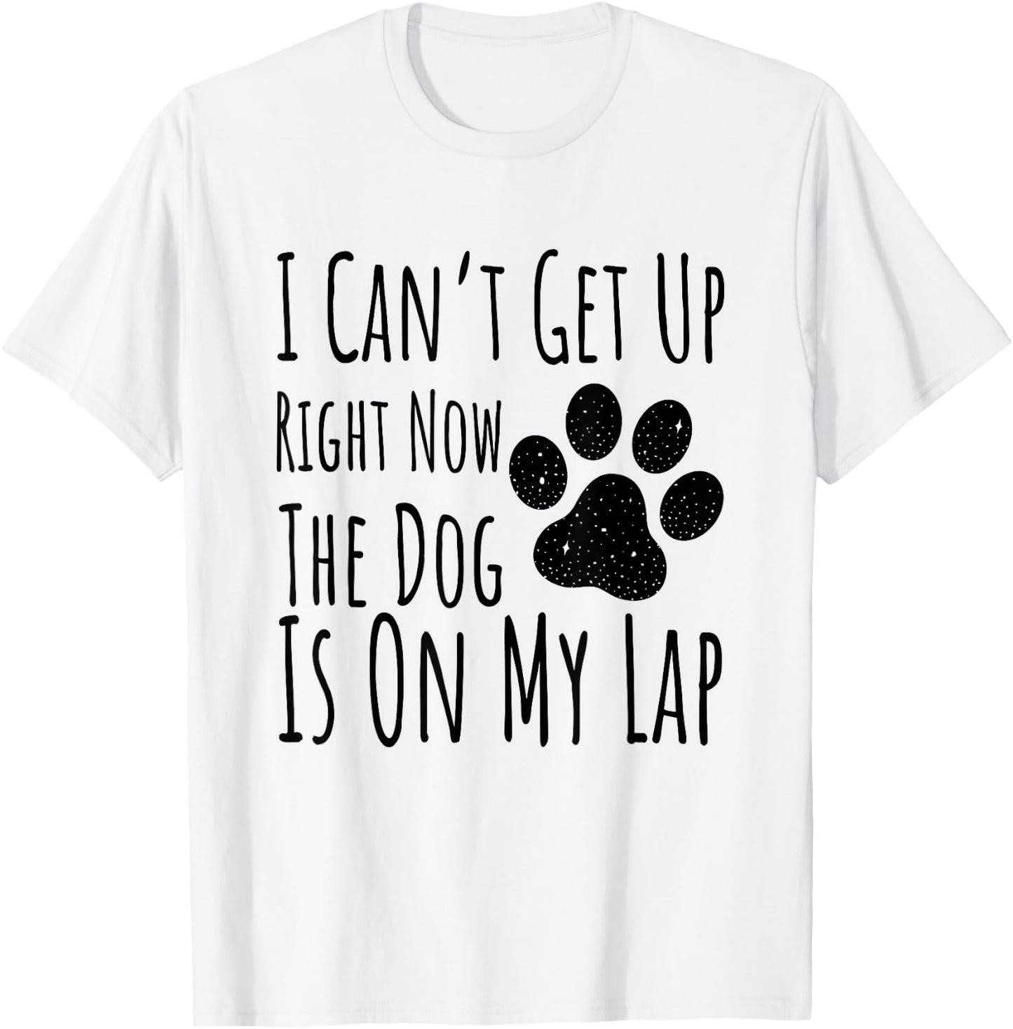 Dog Lover, I Can’t Get Up Right Now The Dog Is On My Lap T-Shirt - T-Shirt | White
