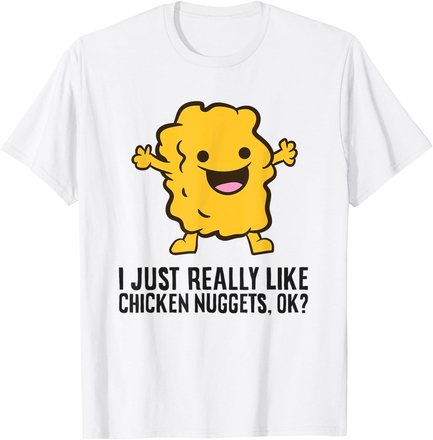 I Just Really Like Chicken Nuggets, Ok? Love Chicken Nuggets T-Shirt - T-Shirt | White