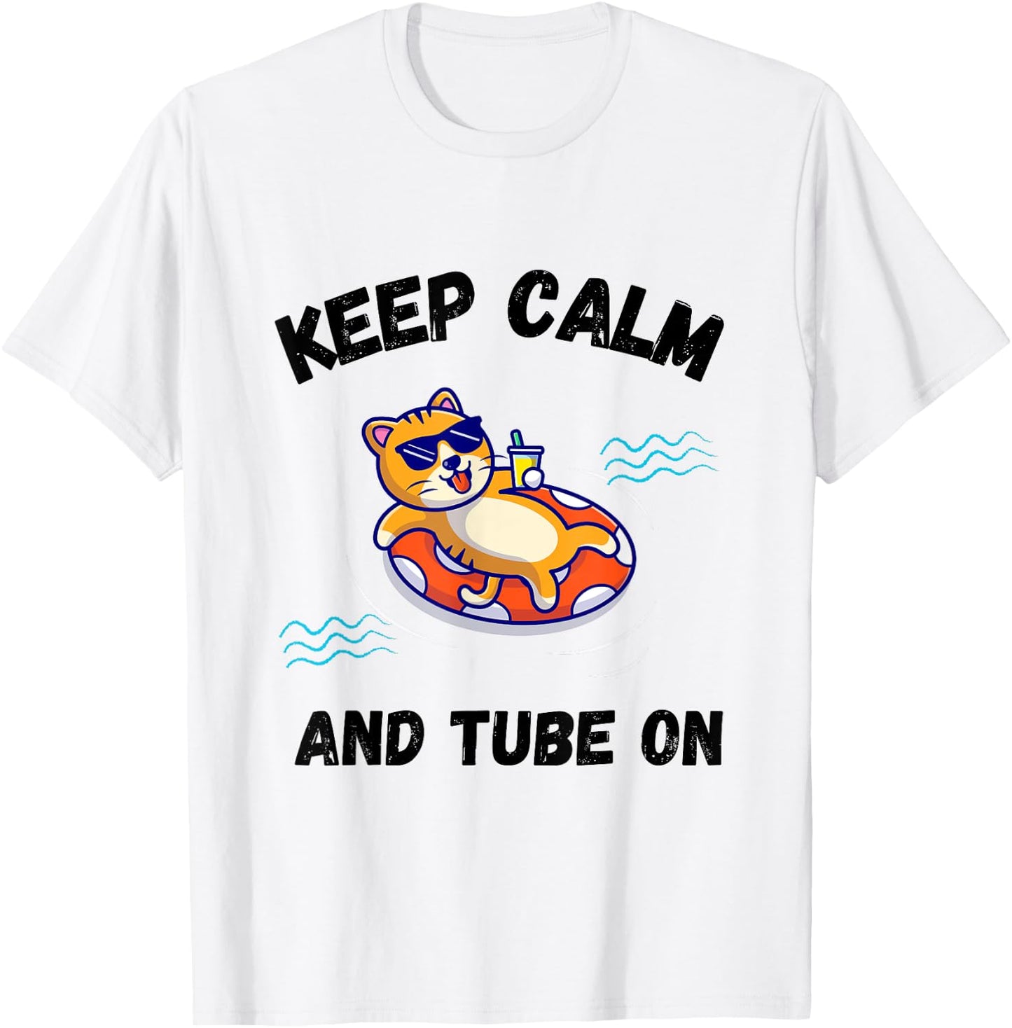 Keep calm and tube on River Tubing for Cat Lovers Women Girls Kids T-Shirt - T-Shirt | White