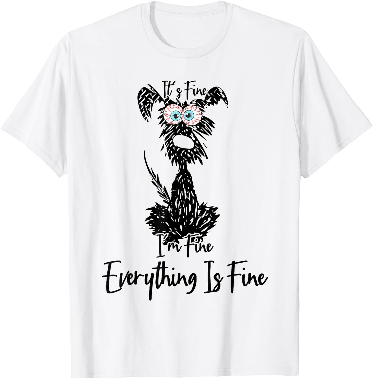 Its Fine Im Fine Everythings Fine Dog Mom Dad Lovers Funny T-Shirt - T-Shirt | White