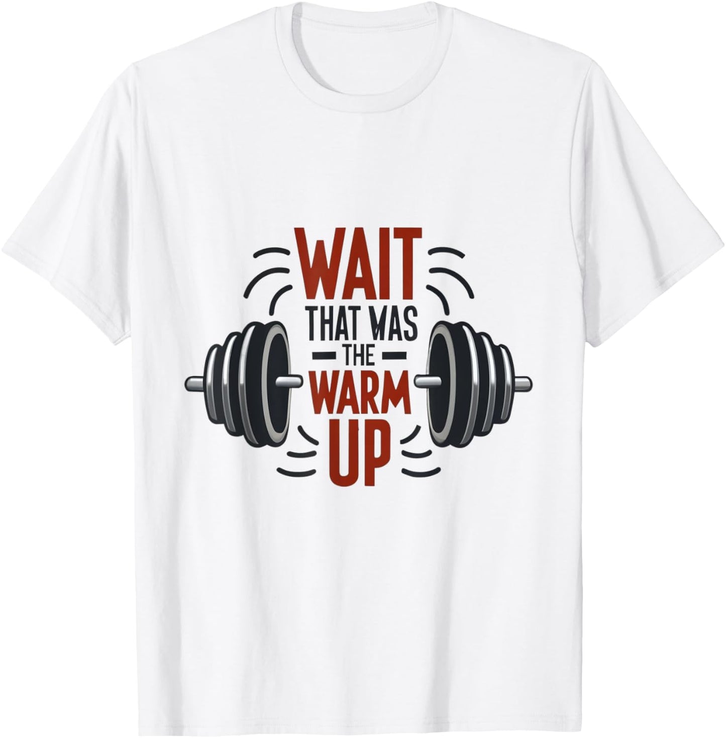 Wait That Was The Warm Up Funny Workout Gym Lifting Barbell T-Shirt - T-Shirt | White
