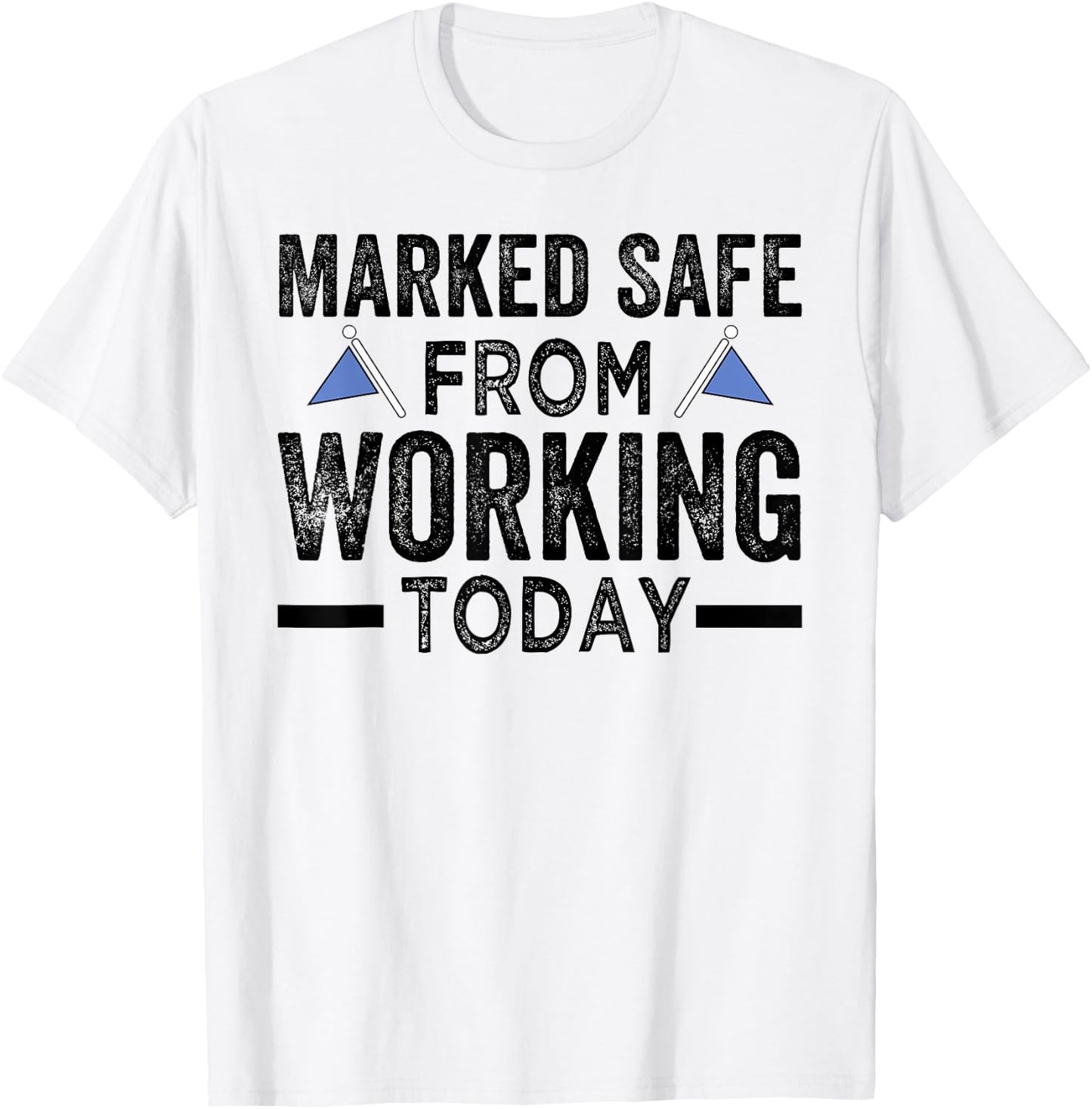 Marked Safe From Working Today - Sarcastic Funny T-Shirt - T-Shirt | White