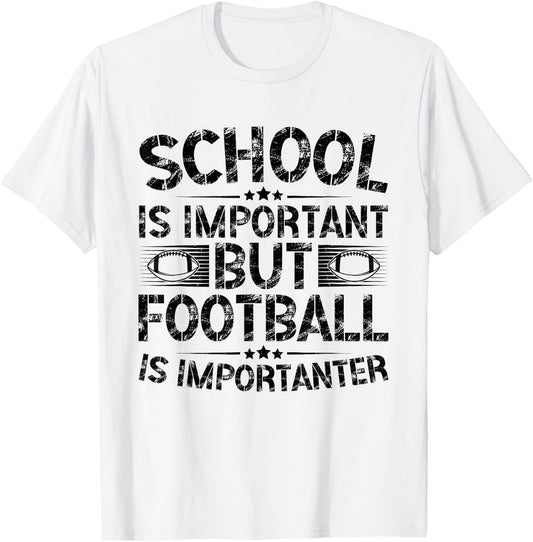 School Is Important But Football Is Importanter Football T-Shirt - T-Shirt | White