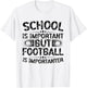 School Is Important But Football Is Importanter Football T-Shirt - T-Shirt | White