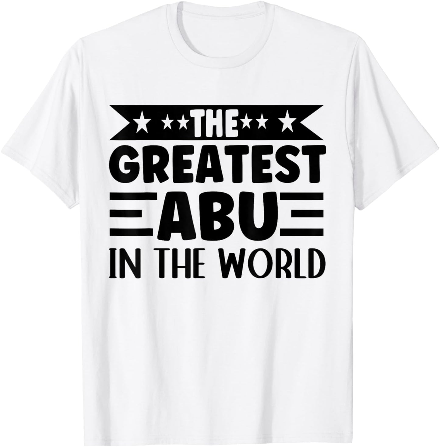 The Greatest Abu In The World Abu Name Arabic Father's Day T-Shirt - T-Shirt | White