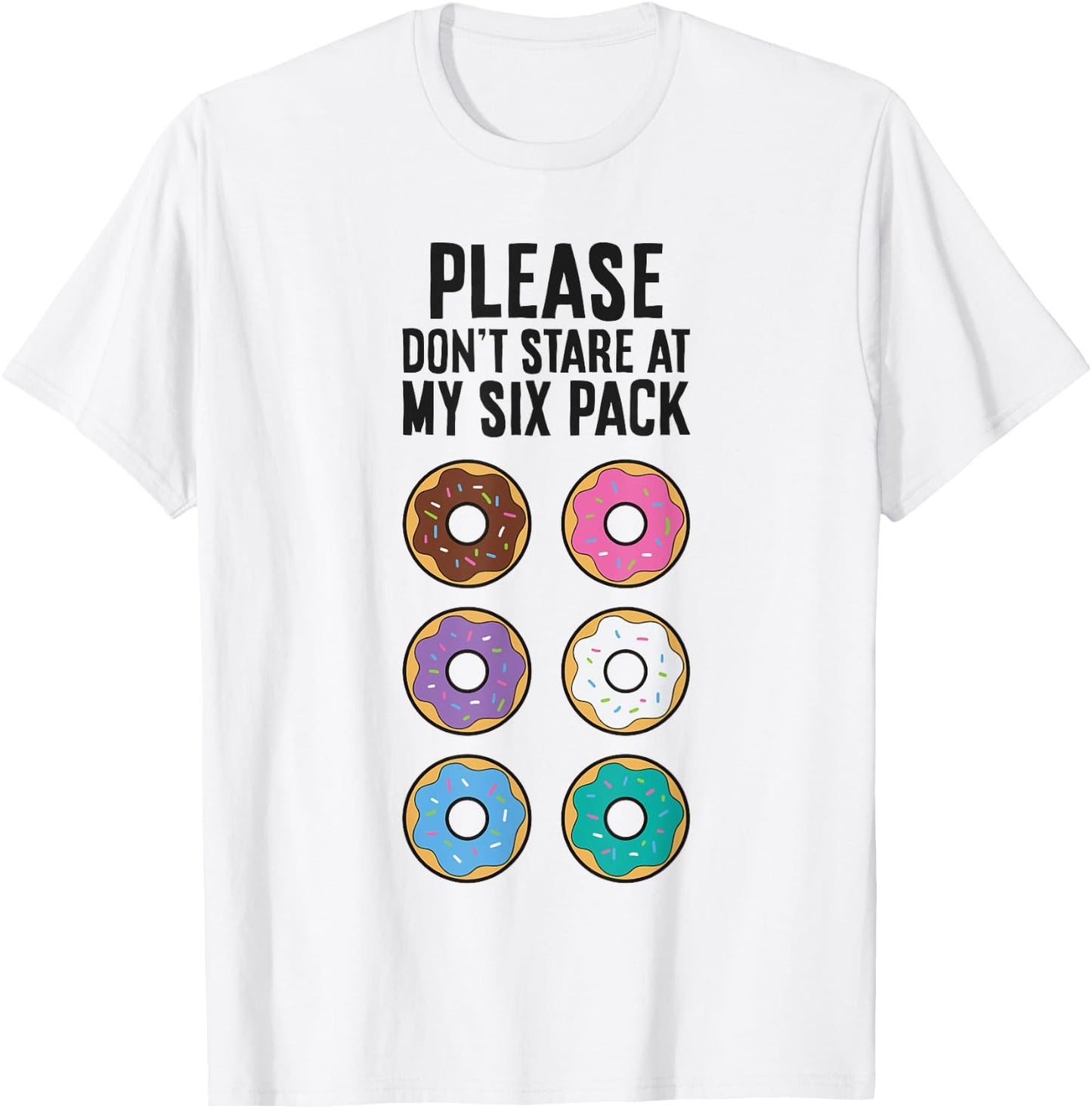 Please Don't Stare At My Six Pack Funny Donut T-Shirt - T-Shirt | White