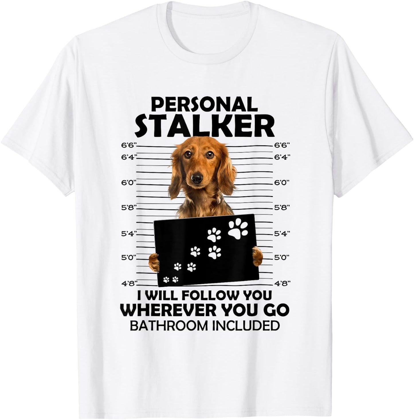 Personal Stalker I Will Follow You Long Hair Dachshund Mom T-Shirt - T-Shirt | White