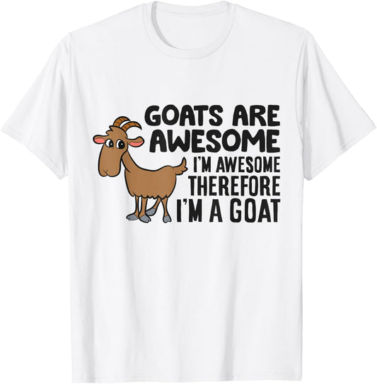 Goats Are Awesome I'm Awesome Therefore I'm A Goat T-Shirt - T-Shirt | White